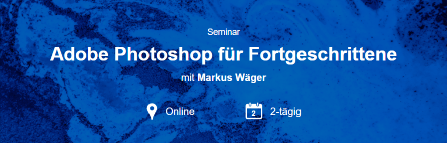 Grafik mit Schrift: Seminar Adobe Photoshop für Fortgeschrittene mit Markus Wäger 